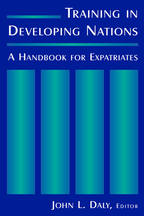 Training in Developing Nations: A Handbook for Expatriates (A Handbook for Expatriates) - 9780765614933 by John L. Daly, 9780765614933