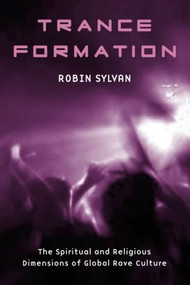 Trance Formation (The Spiritual and Religious Dimensions of Global Rave Culture) - 9780415970914 by Robin Sylvan, 9780415970914