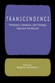 Transcendence (Philosophy, Literature, and Theology Approach the Beyond) - 9780415967044 by Regina Schwartz, 9780415967044