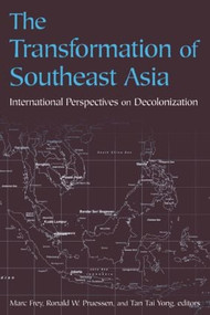 The Transformation of Southeast Asia (International Perspectives on Decolonization) by Ronald W. Pruessen, Marc Frey, Tan-Tai Yong, 9780765611406