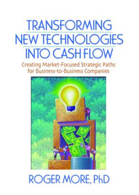 Transforming New Technologies into Cash Flow (Creating Market-Focused Strategic Paths for Business-to-Business Companies) - 9780789030214 by J David Lichtenthal, Roger More, 9780789030214