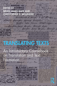 Translating Texts (An Introductory Coursebook on Translation and Text Formation) - 9780415788090 by Brian Baer, Christopher Mellinger, 9780415788090