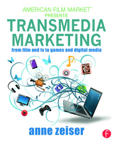 Transmedia Marketing (From Film and TV to Games and Digital Media) - 9780415716116 by Anne Zeiser, 9780415716116