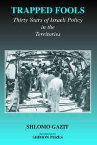 Trapped Fools (Thirty Years of Israeli Policy in the Territories) by Shlomo Gazit, 9780714683904