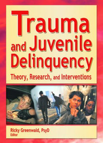 Trauma and Juvenile Delinquency (Theory, Research, and Interventions) - 9780789019752 by Ricky Greenwald, 9780789019752