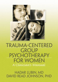 Trauma-Centered Group Psychotherapy for Women (A Clinician's Manual) - 9780789036834 by Hadar Lubin, David Read Johnson, 9780789036834