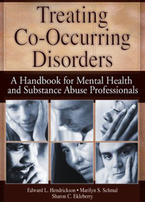 Treating Co-Occurring Disorders (A Handbook for Mental Health and Substance Abuse Professionals) - 9780789018021 by Sharon Ekleberry, 9780789018021