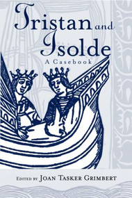Tristan and Isolde (A Casebook) by Joan Tasker Grimbert, 9780415939102