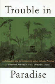 Trouble in Paradise (Globalization and Environmental Crises in Latin America) by J Roberts Timmons, 9780415929806