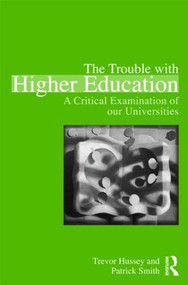 The Trouble with Higher Education (A Critical Examination of our Universities) - 9780415871983 by Trevor Hussey, Patrick Smith, 9780415871983