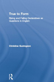 True to Form (Rising and Falling Declaratives as Questions in English) - 9780415865074 by Christine Gunlogson, 9780415865074