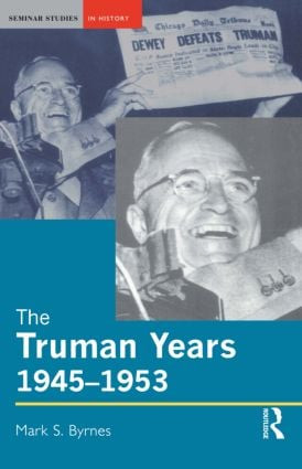 The Truman Years, 1945-1953 - 9780582329041 by Mark S. Byrnes, 9780582329041