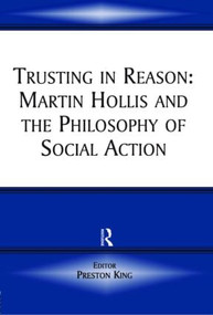 Trusting in Reason (Martin Hollis and the Philosophy of Social Action) - 9780714684000 by Preston King, 9780714684000