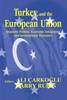 Turkey and the European Union (Domestic Politics, Economic Integration and International Dynamics) - 9780714683355 by Ali Carkoglu, Barry Rubin, 9780714683355