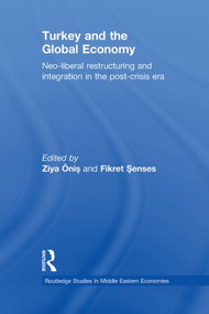 Turkey and the Global Economy (Neo-Liberal Restructuring and Integration in the Post-Crisis Era) - 9780415851763 by Ziya Onis, Fikret Senses, 9780415851763