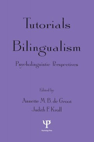 Tutorials in Bilingualism (Psycholinguistic Perspectives) - 9780805819519 by Annette M.B. de Groot, Judith F. Kroll, 9780805819519