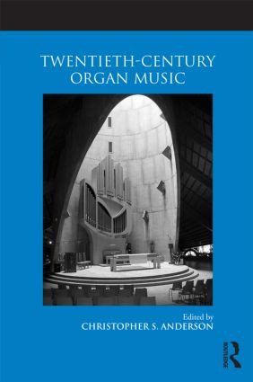 Twentieth-Century Organ Music - 9780415875660 by Christopher S. Anderson, 9780415875660