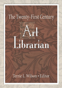 The Twenty-First Century Art Librarian - 9780789021090 by Terrie Wilson, 9780789021090