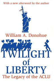 Twilight of Liberty (Legacy of the ACLU) by William A. Donohue, 9780765807229