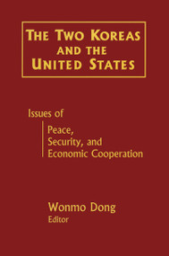 The Two Koreas and the United States (Issues of Peace, Security and Economic Cooperation) by Wonmo Dong, 9780765605344