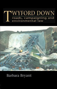 Twyford Down (Roads, campaigning and environmental law) by Barbara Bryant, 9780419202707