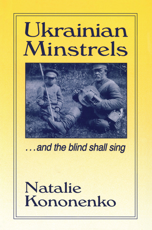 Ukrainian Minstrels: Why the Blind Should Sing (And the Blind Shall Sing) - 9780765601452 by Natalie O. Kononenko, 9780765601452