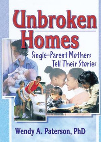 Unbroken Homes (Single-Parent Mothers Tell Their Stories) - 9780789011404 by Wendy A Paterson, 9780789011404