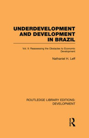 Underdevelopment and Development in Brazil: Volume II (Reassessing the Obstacles to Economic Development) - 9780415851794 by Nathaniel H Leff, 9780415851794