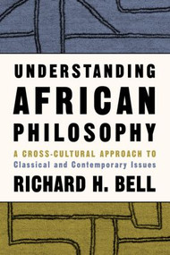Understanding African Philosophy (A Cross-cultural Approach to Classical and Contemporary Issues) - 9780415939379 by Richard H. Bell, 9780415939379