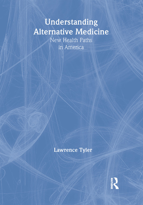 Understanding Alternative Medicine (New Health Paths in America) - 9780789009029 by Virginia M Tyler, Lawrence Tyler, 9780789009029