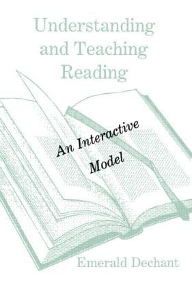 Understanding and Teaching Reading (An Interactive Model) by Emerald Dechant, 9780805808391