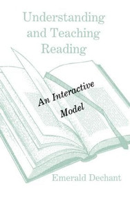 Understanding and Teaching Reading (An Interactive Model) by Emerald Dechant, 9780805808391