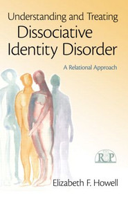 Understanding and Treating Dissociative Identity Disorder (A Relational Approach) - 9780415994972 by Elizabeth F. Howell, 9780415994972