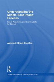 Understanding the Middle East Peace Process (Israeli Academia and the Struggle for Identity) - 9780415853200 by Asima Ghazi-Bouillon, 9780415853200