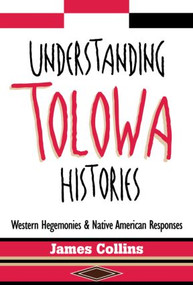 Understanding Tolowa Histories (Western Hegemonies and Native American Responses) by James Collins, 9780415912082