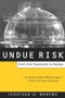 Undue Risk (Secret State Experiments on Humans) - 9780415928359 by Jonathan D. Moreno, 9780415928359