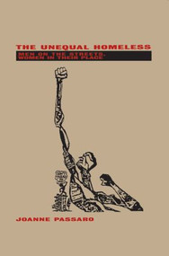 The Unequal Homeless (Men on the Streets, Women in their Place) by Joanne Passaro, 9780415909037
