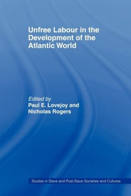 Unfree Labour in the Development of the Atlantic World - 9780714641522 by Paul E. Lovejoy, Nicholas Rogers, 9780714641522