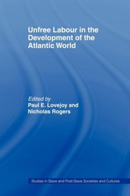 Unfree Labour in the Development of the Atlantic World - 9780714641522 by Paul E. Lovejoy, Nicholas Rogers, 9780714641522