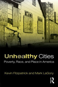 Unhealthy Cities (Poverty, Race, and Place in America) by Kevin Fitzpatrick, Mark LaGory, 9780415805179