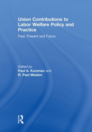 Union Contributions to Labor Welfare Policy and Practice (Past, Present and Future) - 9780415851817 by Paul A. Kurzman, R.Paul Maiden, 9780415851817