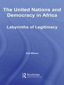 The United Nations and Democracy in Africa (Labyrinths of Legitimacy) - 9780415805797 by Zoë Wilson, 9780415805797