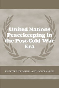 United Nations Peacekeeping in the Post-Cold War Era - 9780714684895 by John Terence O'Neill, Nick Rees, 9780714684895