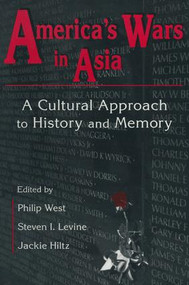 United States and Asia at War: A Cultural Approach (A Cultural Approach) by Philip West, Steven I. Levine, Jackie Hiltz, 9780765602374