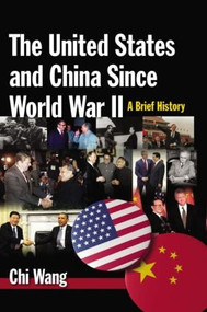 The United States and China Since World War II: A Brief History (A Brief History) - 9780765629906 by Chi Wang, 9780765629906