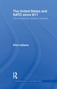 The United States and NATO since 9/11 (The Transatlantic Alliance Renewed) - 9780415853095 by Ellen Hallams, 9780415853095