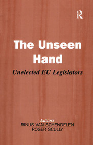 The Unseen Hand (Unelected EU Legislators) by Roger Scully, Rinus van Schendelen, 9780714684451