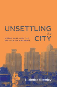 Unsettling the City (Urban Land and the Politics of Property) by Nicholas Blomley, 9780415933162