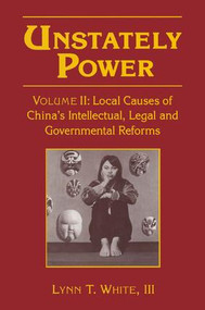 Unstately Power (Local Causes of China's Intellectual, Legal and Governmental Reforms) - 9780765601490 by Lynn T. White, III, 9780765601490
