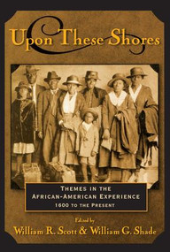 Upon these Shores (Themes in the African-American Experience 1600 to the Present) by William R. Scott, William G. Shade, 9780415924078
